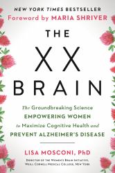 The XX Brain : The Groundbreaking Science Empowering Women to Maximize Cognitive Health and Prevent Alzheimer's Disease