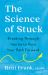 The Science of Stuck : Breaking Through Inertia to Find Your Path Forward