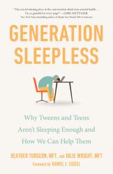 Generation Sleepless : Why Tweens and Teens Aren't Sleeping Enough and How We Can Help Them