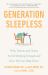 Generation Sleepless : Why Tweens and Teens Aren't Sleeping Enough and How We Can Help Them