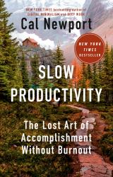 Slow Productivity : The Lost Art of Accomplishment Without Burnout