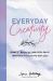 Everyday Creativity : Prompts, Activities, and Faith-Filled Practices to Cultivate Your Gifts