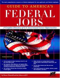 Guide to America's Federal Jobs, Third Edition : A Complete Directory of U. S. Government Career Opportunities