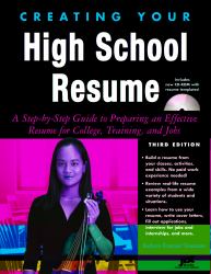 Creating Your High School Resume : A Step-by-Step Guide to Preparing an Effective Resume for College, Training, and Jobs