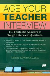 Ace Your Teacher Interview : 149 Fantastic Answers to Tough Interview Questions