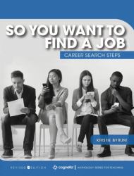 So You Want to Find a Job : Career Search Steps