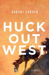 Huck Out West : A Novel