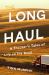 The Long Haul : A Trucker's Tales of Life on the Road