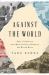 Against the World : Anti-Globalism and Mass Politics Between the World Wars