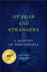 Of Fear and Strangers : A History of Xenophobia