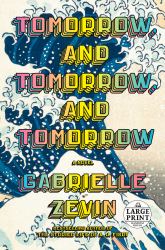 Tomorrow, and Tomorrow, and Tomorrow : A Novel