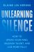 Unlearning Silence : How to Speak Your Mind, Unleash Talent, and Live More Fully