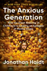 The Anxious Generation : How the Great Rewiring of Childhood Is Causing an Epidemic of Mental Illness