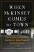 When Mckinsey Comes to Town : The Hidden Influence of the World's Most Powerful Consulting Firm