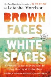 Brown Faces, White Spaces : Confronting Systemic Racism to Bring Healing and Restoration