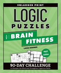 Logic Puzzles for Brain Fitness : 90-Day Challenge to Sharpen the Mind and Strengthen Cognitive Skills