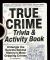 True Crime Trivia and Activity Book : Untangle the Secrets Behind History's Most Gripping Crimes