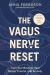 The Vagus Nerve Reset : Train Your Body to Heal Stress, Trauma, and Anxiety