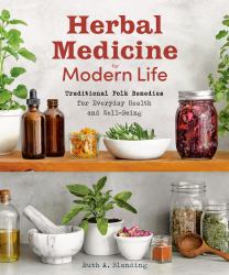 Herbal Medicine for Modern Life : Traditional Folk Remedies for Everyday Health and Well-Being