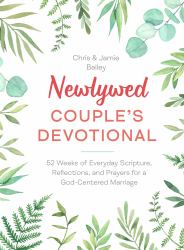 Newlywed Couple's Devotional : 52 Weeks of Everyday Scripture, Reflections, and Prayers for a God-Centered Marriage