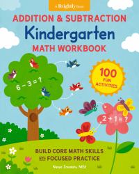 Addition and Subtraction Kindergarten Math Workbook : 100 Fun Activities to Build Core Math Skills with Focused Practice