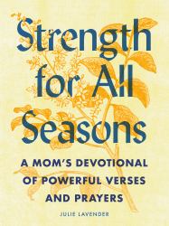 Strength for All Seasons : A Mom's Devotional of Powerful Verses and Prayers