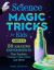 Science Magic Tricks for Kids : 50 Amazing Experiments That Explode, Change Color, Glow, and More!