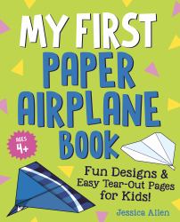 My First Paper Airplane Book : Fun Designs and Easy Tear-Out Pages for Kids!