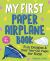 My First Paper Airplane Book : Fun Designs and Easy Tear-Out Pages for Kids!