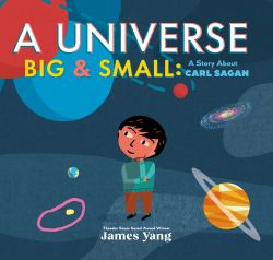 A Universe Big and Small : A Story about Carl Sagan