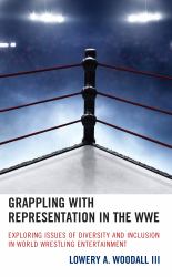 Grappling with Representation in the WWE : Exploring Issues of Diversity and Inclusion in World Wrestling Entertainment