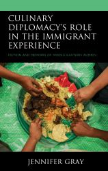 Culinary Diplomacy's Role in the Immigrant Experience : Fiction and Memoirs of Middle Eastern Women