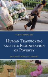 Human Trafficking and the Feminization of Poverty : Structural Violence in Cambodia