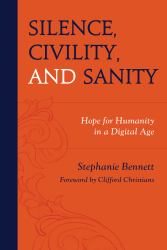 Silence, Civility, and Sanity : Hope for Humanity in a Digital Age