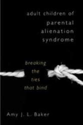 Adult Children of Parental Alienation Syndrome : Breaking the Ties That Bind