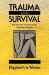 Trauma and Survival : Post-Traumatic and Dissociative Disorders in Women