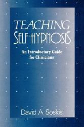 Teaching Self-Hypnosis : An Introductory Guide for Clinicians