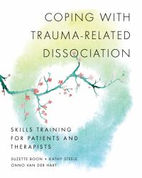 Coping with Trauma-Related Dissociation : Skills Training for Patients and Therapists