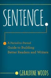 Sentence : A Period to Period Guide to Building Better Readers and Writers