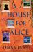 A House for Alice : A Novel