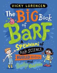 The Big Book of Barf : A Spewnami of Sick Science, Hurled History, and Body Oddities