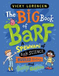 The Big Book of Barf : A Spewnami of Sick Science, Hurled History, and Body Oddities