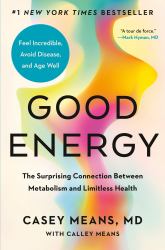 Good Energy : The Surprising Connection Between Metabolism and Limitless Health