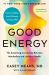 Good Energy : The Surprising Connection Between Metabolism and Limitless Health