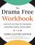 The Drama Free Workbook : Practical Exercises for Managing Unhealthy Family Relationships