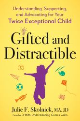 Gifted and Distractible : Understanding, Supporting, and Advocating for Your Twice Exceptional Child