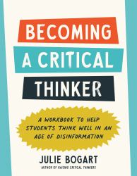 Becoming a Critical Thinker : A Workbook to Help Students Think Well in an Age of Disinformation