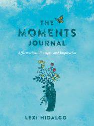 The Moments Journal : Affirmations, Prompts, and Inspiration