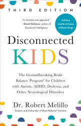 Disconnected Kids, Third Edition : The Groundbreaking Brain Balance Program for Children with Autism, ADHD, Dyslexia, and Other Neurological Disorders