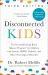 Disconnected Kids, Third Edition : The Groundbreaking Brain Balance Program for Children with Autism, ADHD, Dyslexia, and Other Neurological Disorders